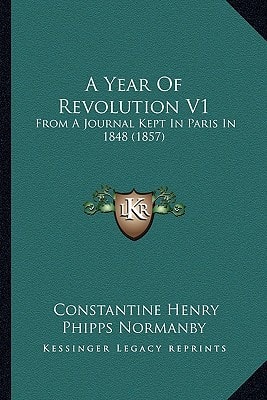 A Year Of Revolution V1: From A Journal Kept In Paris In 1848 (1857)