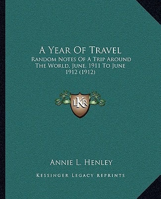 A Year Of Travel: Random Notes Of A Trip Around The World, June, 1911 To June 1912 (1912)