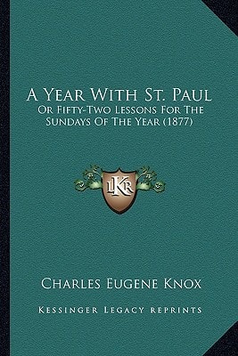 A Year With St. Paul: Or Fifty-Two Lessons For The Sundays Of The Year (1877)