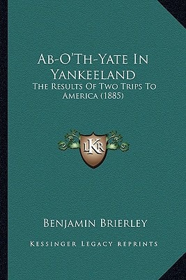 Ab-O'Th-Yate In Yankeeland: The Results Of Two Trips To America (1885)