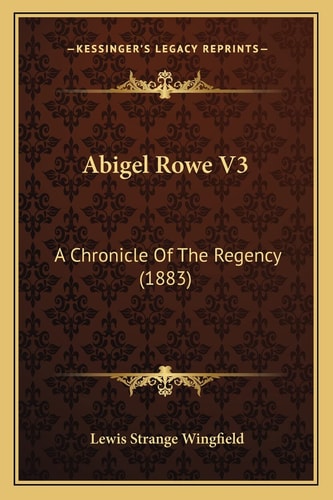 Abigel Rowe V3: A Chronicle Of The Regency (1883)