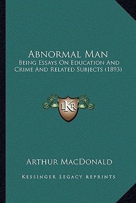 Abnormal Man: Being Essays On Education And Crime And Related Subjects (1893)