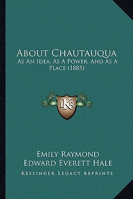 About Chautauqua: As An Idea, As A Power, And As A Place (1885)