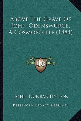 Above The Grave Of John Odenswurge, A Cosmopolite (1884)