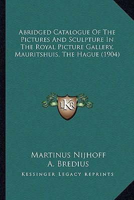 Abridged Catalogue Of The Pictures And Sculpture In The Royal Picture Gallery, Mauritshuis, The Hague (1904)