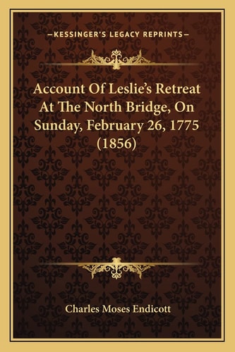Account Of Leslie's Retreat At The North Bridge, On Sunday, February 26, 1775 (1856)