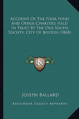Account Of The Poor Fund And Other Charities Held In Trust By The Old South Society, City Of Boston (1868)