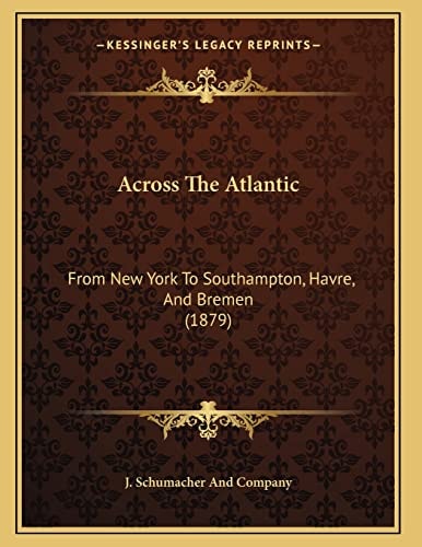 Across The Atlantic: From New York To Southampton, Havre, And Bremen (1879)