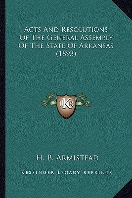 Acts And Resolutions Of The General Assembly Of The State Of Arkansas (1893)