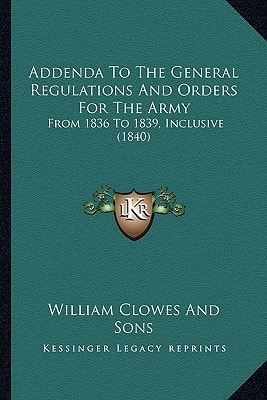 Addenda To The General Regulations And Orders For The Army: From 1836 To 1839, Inclusive (1840)