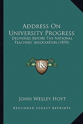 Address On University Progress: Delivered Before The National Teachers' Association (1870)