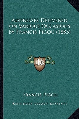 Addresses Delivered On Various Occasions By Francis Pigou (1883)