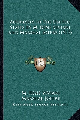 Addresses In The United States By M. Rene Viviani And Marshal Joffre (1917)
