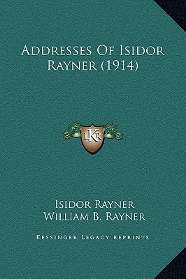 Addresses Of Isidor Rayner (1914)