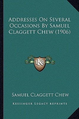 Addresses On Several Occasions By Samuel Claggett Chew (1906)
