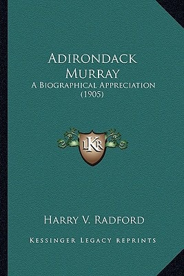 Adirondack Murray: A Biographical Appreciation (1905)