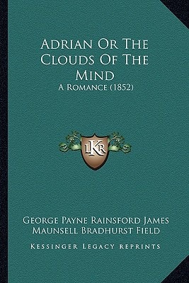 Adrian Or The Clouds Of The Mind: A Romance (1852)