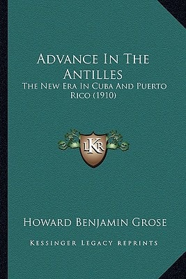 Advance In The Antilles: The New Era In Cuba And Puerto Rico (1910)
