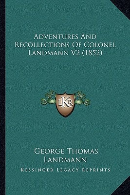 Adventures And Recollections Of Colonel Landmann V2 (1852)