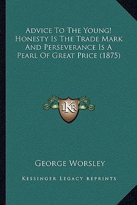 Advice To The Young! Honesty Is The Trade Mark And Perseverance Is A Pearl Of Great Price (1875)