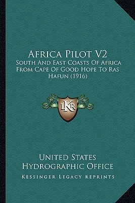 Africa Pilot V2: South And East Coasts Of Africa From Cape Of Good Hope To Ras Hafun (1916)
