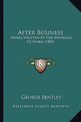 After Business: Papers Written In The Intervals Of Work (1883)