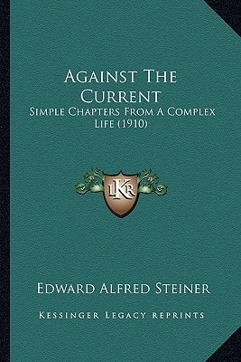 Against The Current: Simple Chapters From A Complex Life (1910)