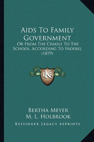 Aids To Family Government: Or From The Cradle To The School, According To Froebel (1879)