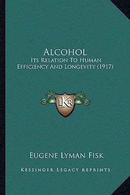 Alcohol: Its Relation To Human Efficiency And Longevity (1917)