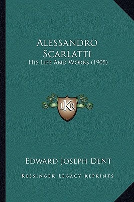 Alessandro Scarlatti: His Life And Works (1905)