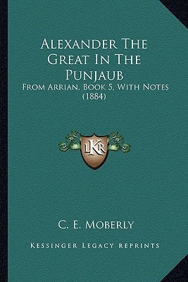 Alexander The Great In The Punjaub: From Arrian, Book 5, With Notes (1884)