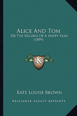 Alice And Tom: Or The Record Of A Happy Year (1899)