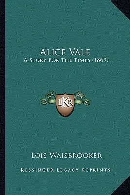 Alice Vale: A Story For The Times (1869)