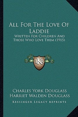 All For The Love Of Laddie: Written For Children And Those Who Love Them (1915)