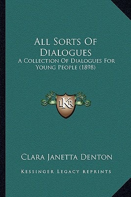 All Sorts Of Dialogues: A Collection Of Dialogues For Young People (1898)