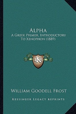 Alpha: A Greek Primer, Introductory To Xenophon (1889)