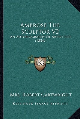Ambrose The Sculptor V2: An Autobiography Of Artist Life (1854)