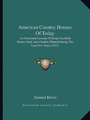 American Country Houses Of Today: An Illustrated Account Of Some Excellent Houses Built And Gardens Planted During The Last Few Years (1915)