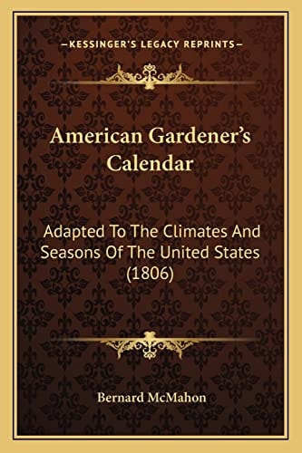 American Gardener's Calendar: Adapted To The Climates And Seasons Of The United States (1806)