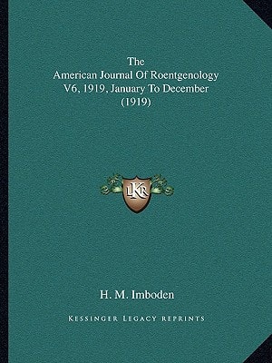 The American Journal Of Roentgenology V6, 1919, January To December (1919)