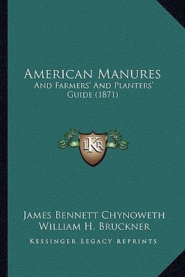 American Manures: And Farmers' And Planters' Guide (1871)