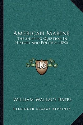 American Marine: The Shipping Question In History And Politics (1892)