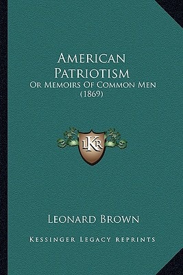 American Patriotism: Or Memoirs Of Common Men (1869)