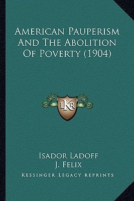 American Pauperism And The Abolition Of Poverty (1904)