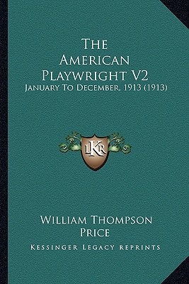 The American Playwright V2: January To December, 1913 (1913)
