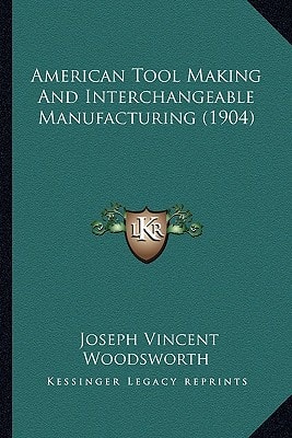 American Tool Making And Interchangeable Manufacturing (1904)
