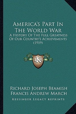 America's Part In The World War: A History Of The Full Greatness Of Our Country's Achievements (1919)