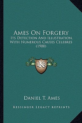 Ames On Forgery: Its Detection And Illustration, With Numerous Causes Celebres (1900)