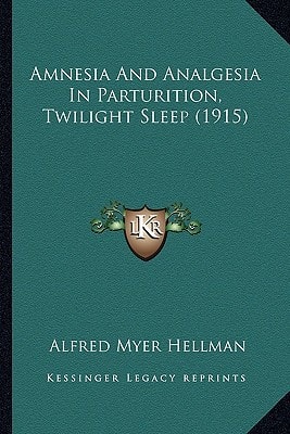 Amnesia And Analgesia In Parturition, Twilight Sleep (1915)