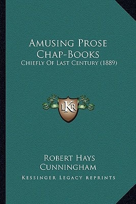 Amusing Prose Chap-Books: Chiefly Of Last Century (1889)